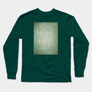 Encouragement for the broken-hearted and the broken in spirit.  Psalm 51:17. Long Sleeve T-Shirt